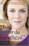 Hvad venter du egentlig p? 